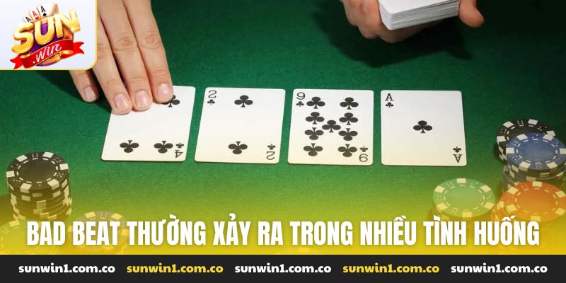 Bad Beat thường xảy ra trong nhiều tình huống khác nhau