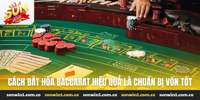 Cách bắt hòa Baccarat hiệu quả là chuẩn bị vốn tốt