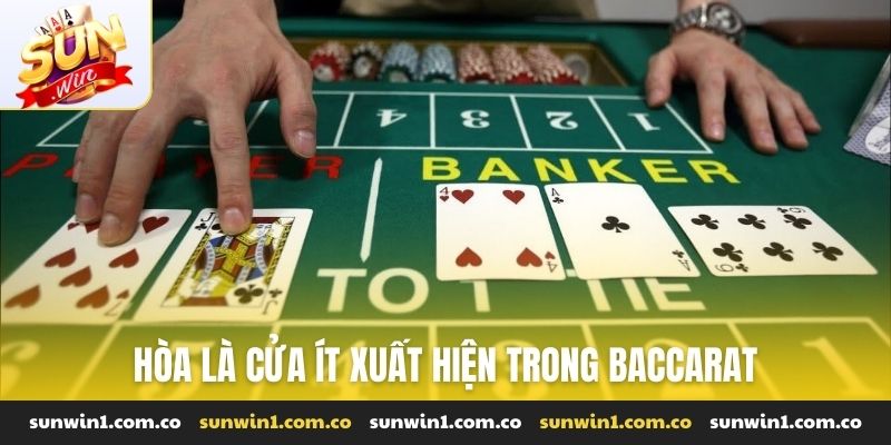 Hòa là cửa ít xuất hiện trong baccarat